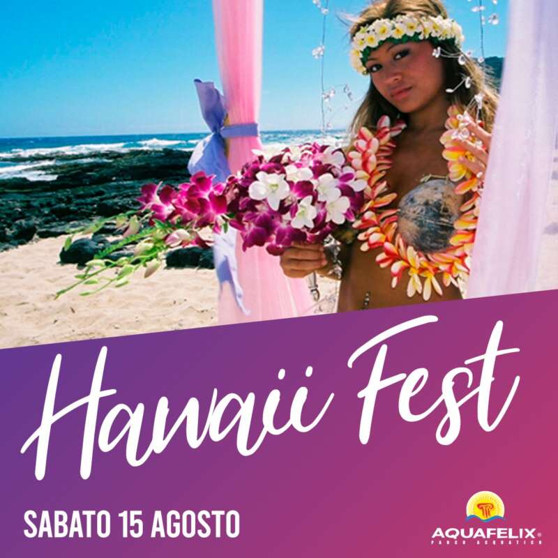 Ferragosto ad Aquafelix: Hawaiian Fest, tra fiori, musica e balli fino al tramonto