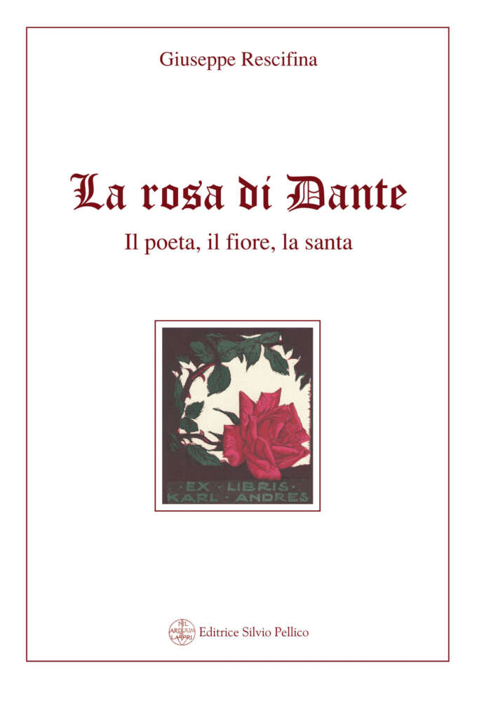 La rosa di Dante. Il poeta, il fiore, la santa