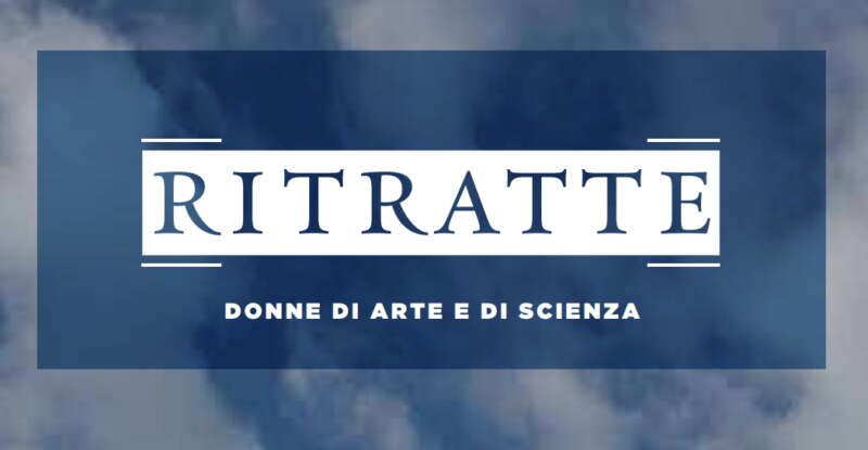 Ritratte. Donne di arte e di scienza