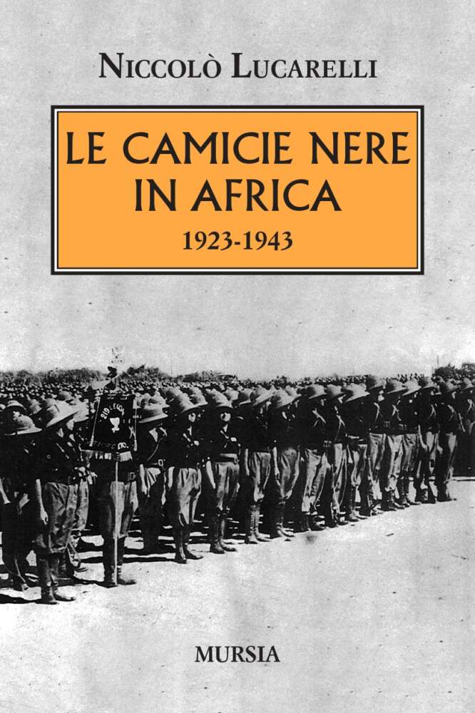 Le Camicie Nere in Africa 1923-1943