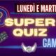 Lunedi e Martedi Quiz Game, divertiti ...e vinci!