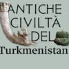 Antiche civiltà del Turkmenistan