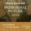 Mostra personale di Maria Boström “PRIMORDIAL FUTURE”