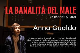 La Banalità del Male da Hannah Arendt con Anna Gualdo